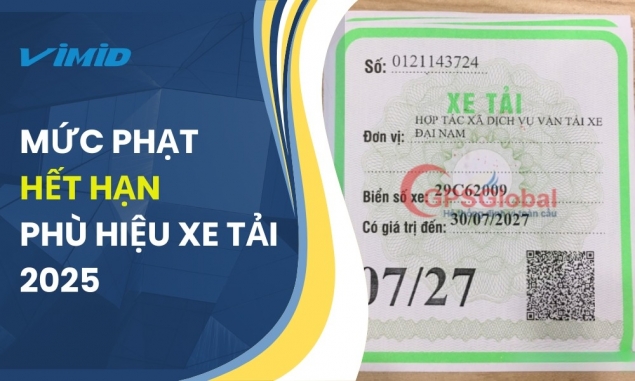 Phạt hết hạn phù hiệu xe tải 2025: Mức phạt và cách tránh cùng VIMID