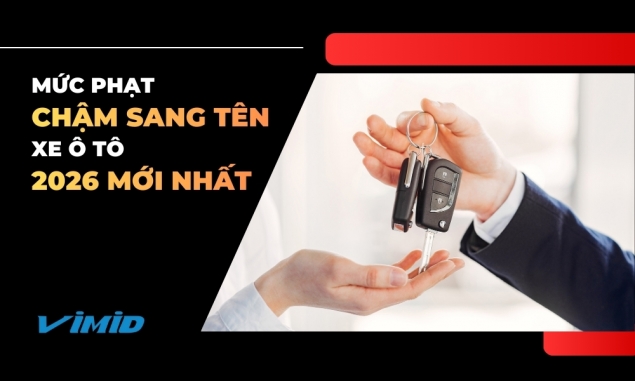 Mức phạt chậm sang tên xe ô tô mới nhất 2026 theo nghị định 168