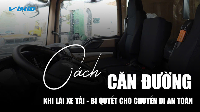 Cách căn đường khi lái xe tải: Bí quyết cho chuyến đi an toàn