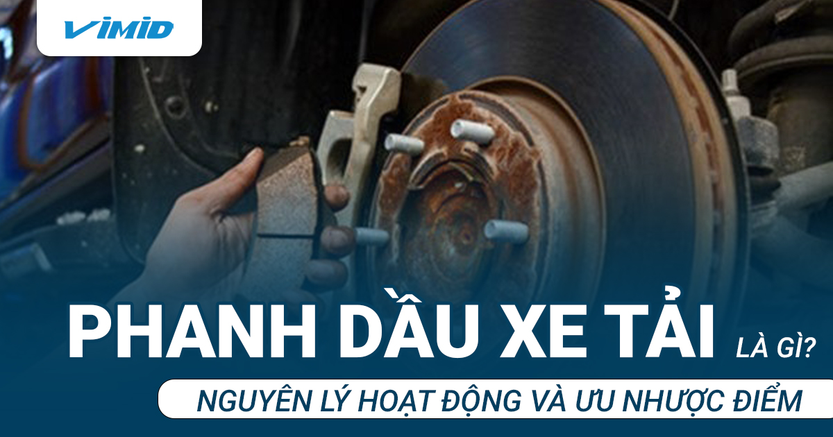 Phanh dầu xe tải là gì nguyên lý hoạt động và ưu nhược điểm