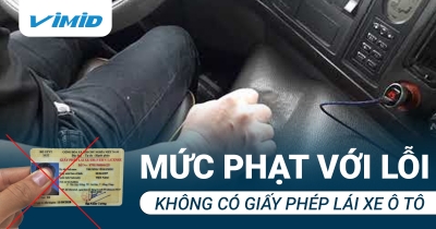 Mức phạt với lỗi không có giấy phép lái xe ô tô mới nhất