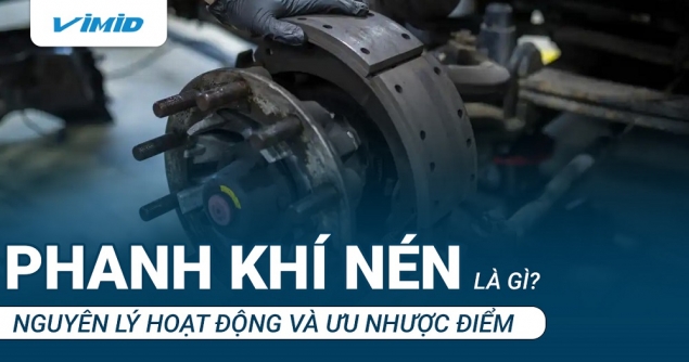 Phanh khí nén là gì? Nguyên lý hoạt động và ưu nhược điểm