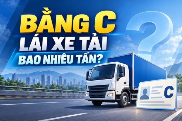 Bằng C chạy xe tải nào? Bằng C lái được xe tải bao nhiêu tấn?
