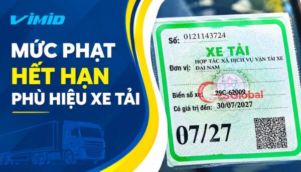 Phạt hết hạn phù hiệu xe tải 2026: Mức phạt và cách tránh cùng VIMID