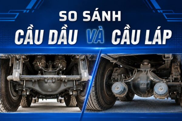 So sánh xe cầu dầu và cầu láp: Khác nhau thế nào?