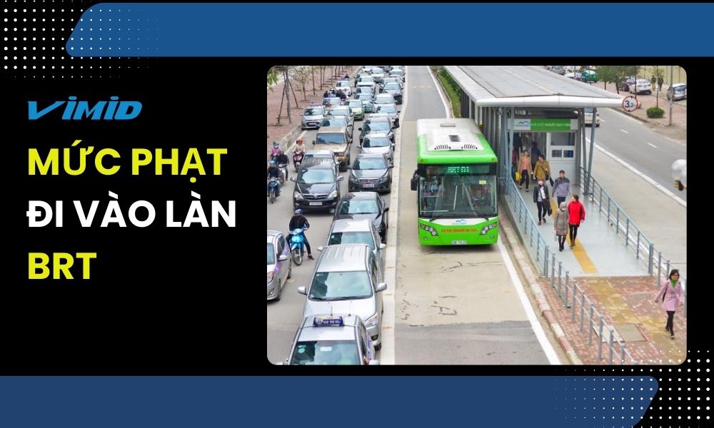 Mức phạt đi vào làn BRT mới nhất 2026 theo nghị định 168