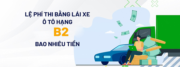 Chi phí thi bằng lái xe B2 bao nhiêu?